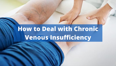 How to Deal with Chronic Venous Insufficiency